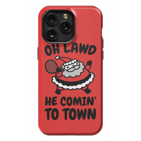 Oh Lawd He Comin' To Town Santa Parody Phone Case