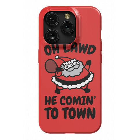 Oh Lawd He Comin' To Town Santa Parody Phone Case