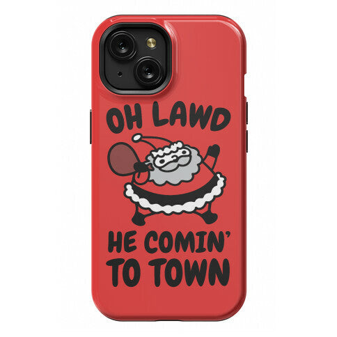 Oh Lawd He Comin' To Town Santa Parody Phone Case