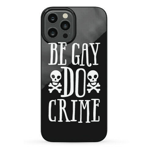 Be Gay Do Crime Phone Case