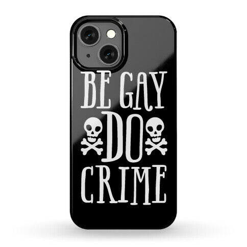 Be Gay Do Crime Phone Case