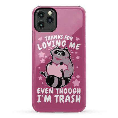 Thanks For Loving Me Even Though I'm Trash Phone Case