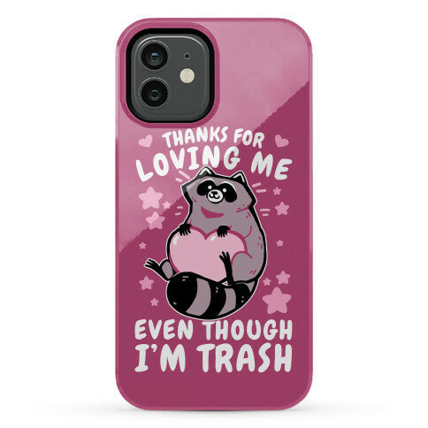 Thanks For Loving Me Even Though I'm Trash Phone Case