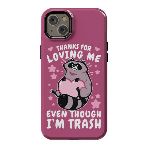 Thanks For Loving Me Even Though I'm Trash Phone Case