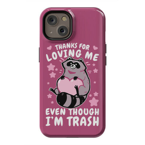 Thanks For Loving Me Even Though I'm Trash Phone Case