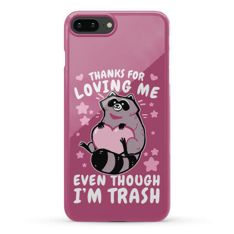 Thanks For Loving Me Even Though I'm Trash Phone Case