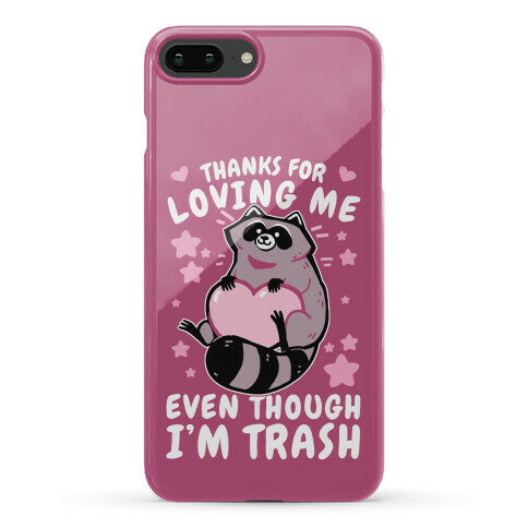 Thanks For Loving Me Even Though I'm Trash Phone Case