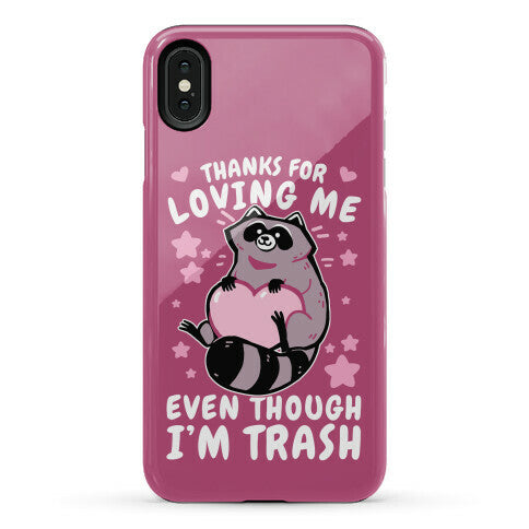 Thanks For Loving Me Even Though I'm Trash Phone Case