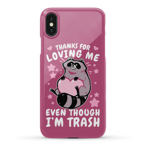 Thanks For Loving Me Even Though I'm Trash Phone Case