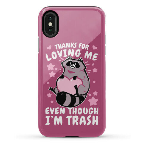 Thanks For Loving Me Even Though I'm Trash Phone Case