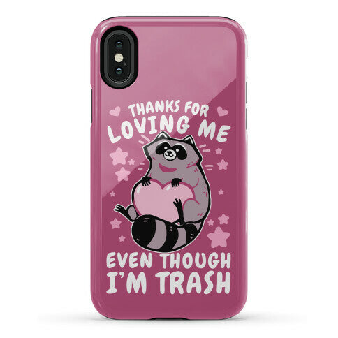 Thanks For Loving Me Even Though I'm Trash Phone Case