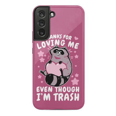 Thanks For Loving Me Even Though I'm Trash Phone Case
