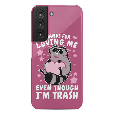 Thanks For Loving Me Even Though I'm Trash Phone Case