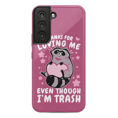 Thanks For Loving Me Even Though I'm Trash Phone Case