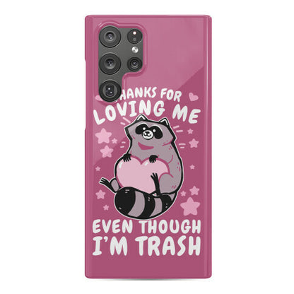 Thanks For Loving Me Even Though I'm Trash Phone Case