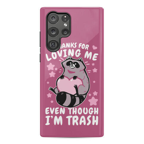 Thanks For Loving Me Even Though I'm Trash Phone Case