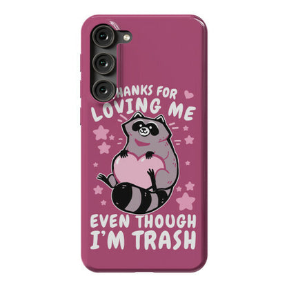 Thanks For Loving Me Even Though I'm Trash Phone Case