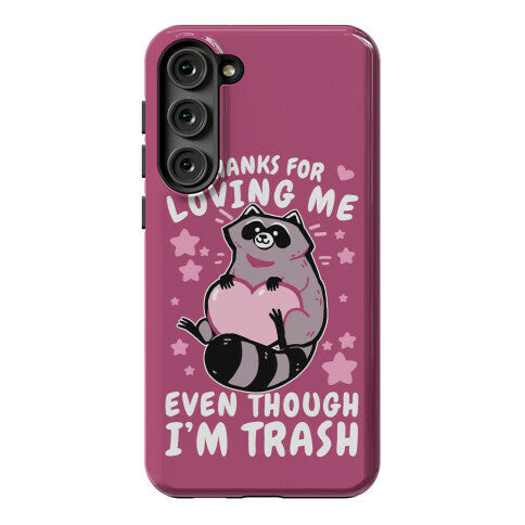 Thanks For Loving Me Even Though I'm Trash Phone Case