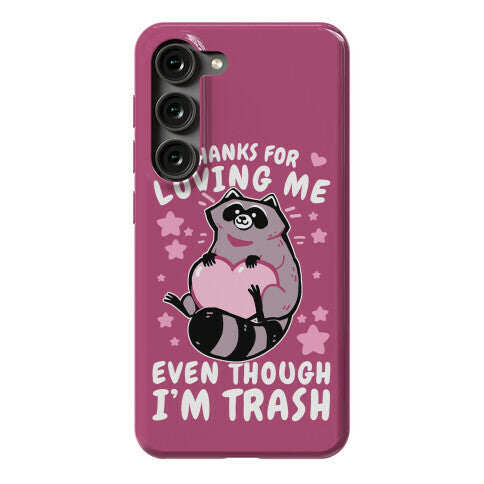 Thanks For Loving Me Even Though I'm Trash Phone Case