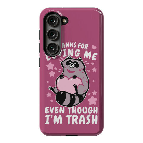 Thanks For Loving Me Even Though I'm Trash Phone Case