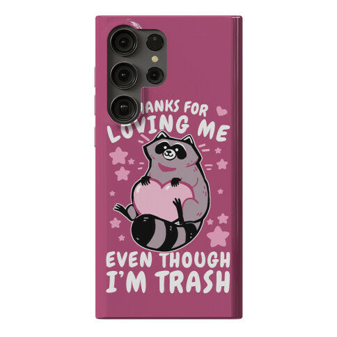 Thanks For Loving Me Even Though I'm Trash Phone Case
