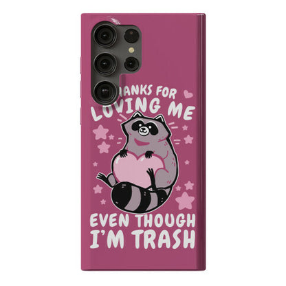 Thanks For Loving Me Even Though I'm Trash Phone Case
