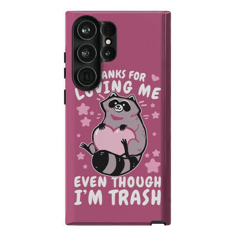 Thanks For Loving Me Even Though I'm Trash Phone Case