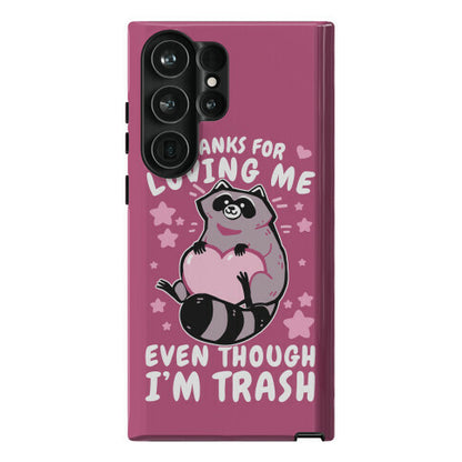 Thanks For Loving Me Even Though I'm Trash Phone Case
