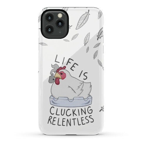 Life Is Clucking Relentless Phone Case