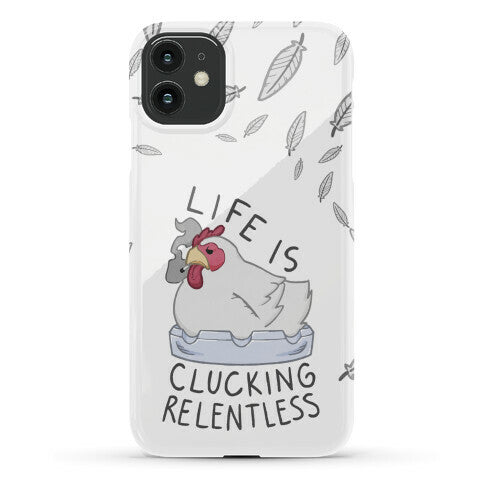 Life Is Clucking Relentless Phone Case