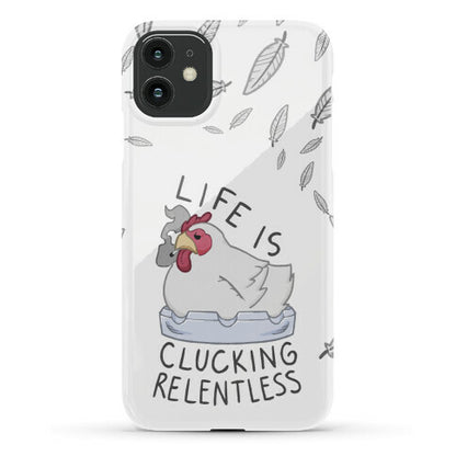 Life Is Clucking Relentless Phone Case