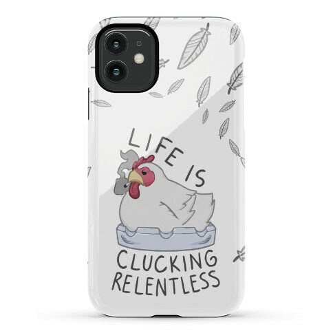 Life Is Clucking Relentless Phone Case