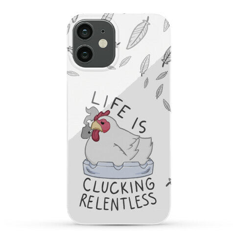 Life Is Clucking Relentless Phone Case