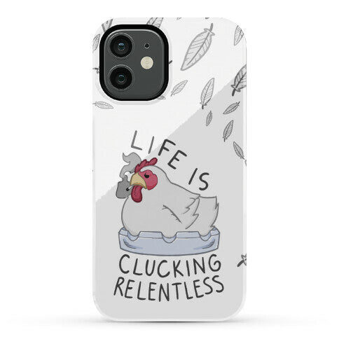 Life Is Clucking Relentless Phone Case