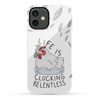 Life Is Clucking Relentless Phone Case