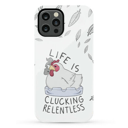 Life Is Clucking Relentless Phone Case