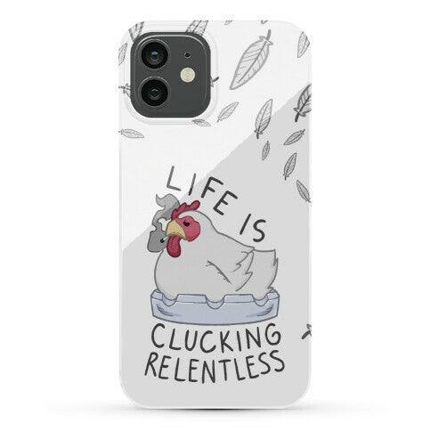 Life Is Clucking Relentless Phone Case