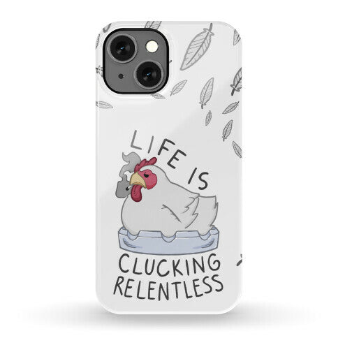 Life Is Clucking Relentless Phone Case