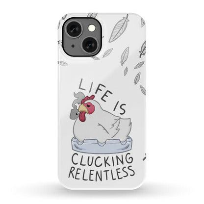 Life Is Clucking Relentless Phone Case