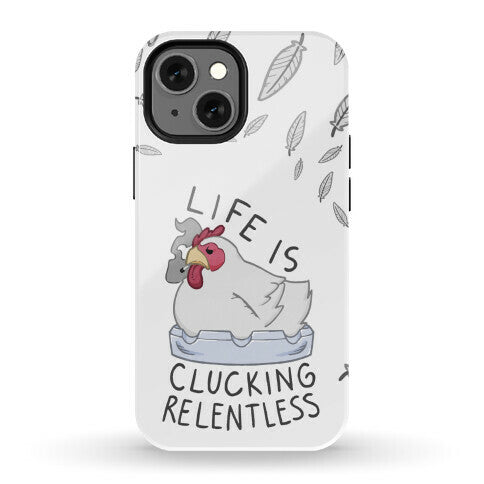 Life Is Clucking Relentless Phone Case