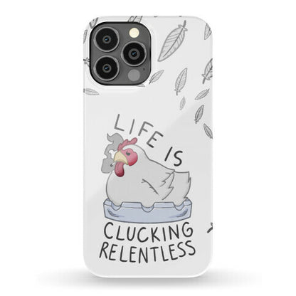 Life Is Clucking Relentless Phone Case