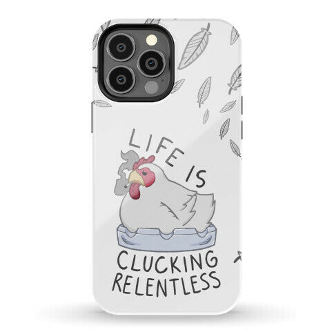 Life Is Clucking Relentless Phone Case