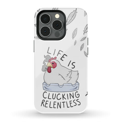 Life Is Clucking Relentless Phone Case