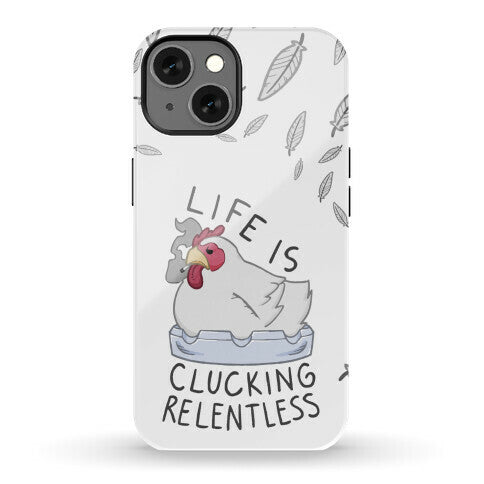 Life Is Clucking Relentless Phone Case