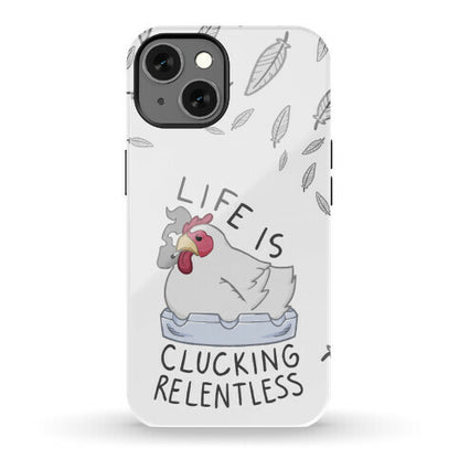 Life Is Clucking Relentless Phone Case