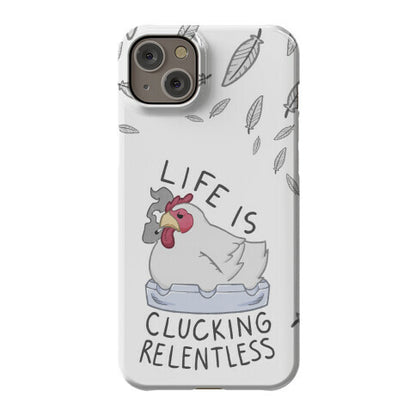 Life Is Clucking Relentless Phone Case