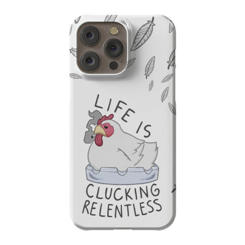 Life Is Clucking Relentless Phone Case