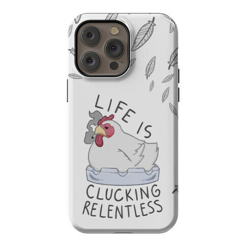 Life Is Clucking Relentless Phone Case