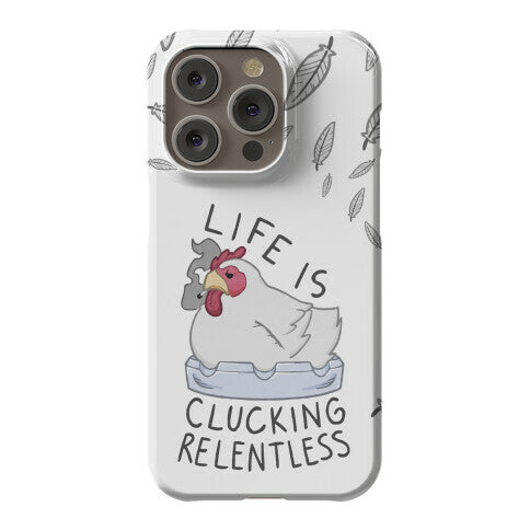 Life Is Clucking Relentless Phone Case