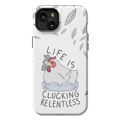Life Is Clucking Relentless Phone Case